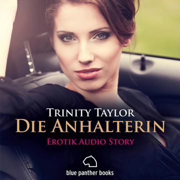 Die Anhalterin | Erotik Audio Story | Erotisches Hörbuch audiobook, Trinity Taylor