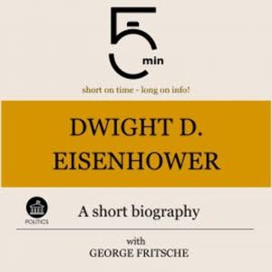 Dwight D. Eisenhower: A short biography, 5 Minutes
