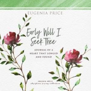 Early Will I Seek Thee (Unabridged), Eugenia Price