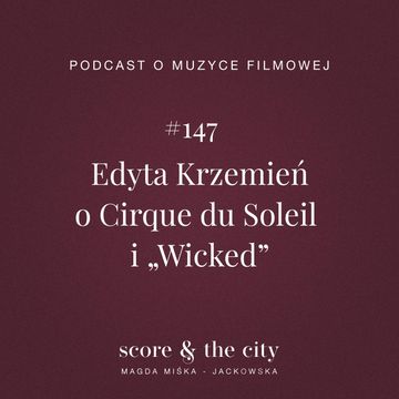 Edyta Krzemień o Cirque du Soleil i „Wicked” - SATC #147 audiobook, Magda Miśka-Jackowska