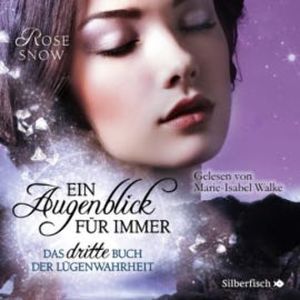 Ein Augenblick für immer. Das dritte Buch der Lügenwahrheit, Rose Snow