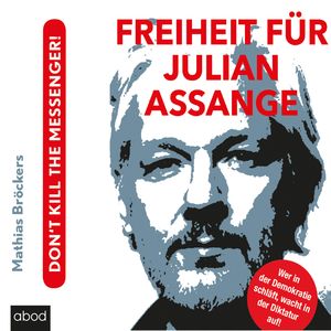 Freiheit für Julian Assange!, Mathias Bröckers.