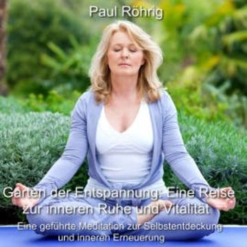 Garten der Entspannung: Eine Reise zur inneren Ruhe und Vitalität audiobook, Paul Röhrig