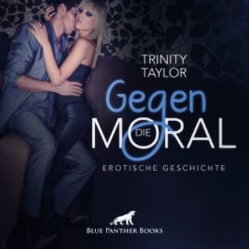 Gegen die Moral / Erotik Audio Story / Erotisches Hörbuch audiobook, Trinity Taylor