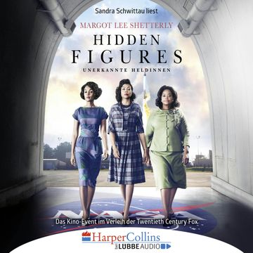 Hidden Figures - Unerkannte Heldinnen - Afroamerikanische Mathematikerinnen in der NASA-gekürzt audiobook, Margot Lee Shetterly