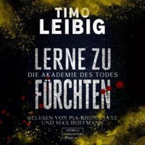 Lerne zu fürchten - Die Akademie des Todes (ungekürzt), Timo Leibig