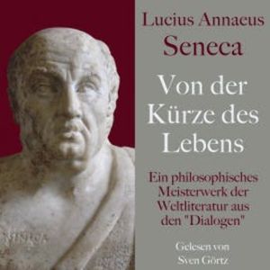Lucius Annaeus Seneca: Von der Kürze des Lebens – De brevitate vitae, Lucius Annaeus Seneca