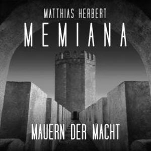 Mauern der Macht - Teil 2 - Memiana, Band 11 (ungekürzt), Matthias Herbert