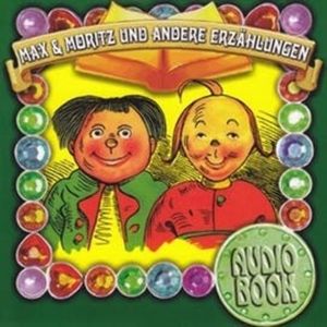 Max & Moritz und andere Erzählungen, Wilhelm Busch