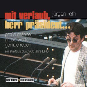 Mit Verlaub, Herr Präsident, Jürgen Roth