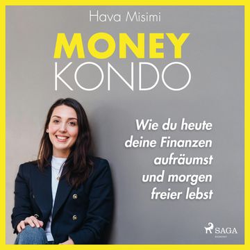 Money Kondo – Wie du heute deine Finanzen aufräumst und morgen freier lebst: Erfolgreich sparen und anlegen audiobook, Hava Misimi