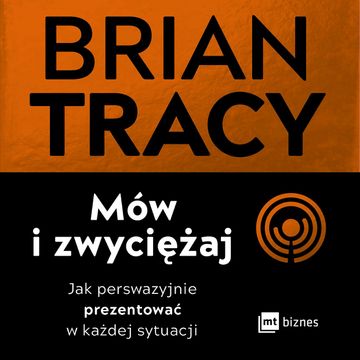 Mów i zwyciężaj. Jak perswazyjnie prezentować w każdej sytuacji audiobook, Brian Tracy