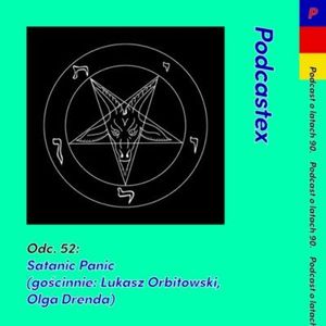 ODCINEK 52: Satanic Panic (gościnnie: Łukasz Orbitowski i Olga Drenda), Podcastex