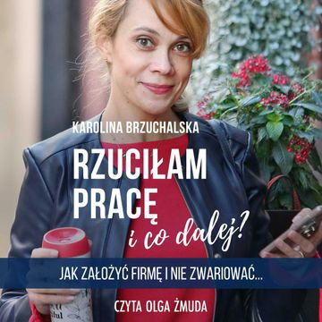 Rzuciłam pracę i co dalej? Jak zostać najlepszą Wirtualną Asystentką w branży i nie zwariować. audiobook, Karolina Brzuchalska