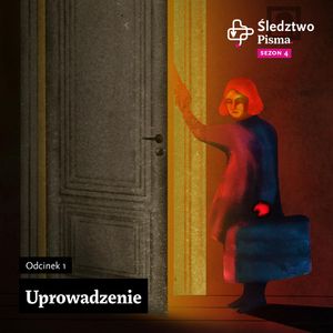 Śledztwo Pisma 4. Odcinek 1: Uprowadzenie, Maria Hawranek, Szymon Opryszek