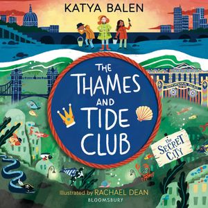 The Thames and Tide Club: The Secret City, Katya Balen
