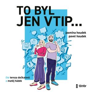To byl jen vtip… - Průvodce moderní sebeobranou proti shazování, zesměšňování a manipulaci, Jasmína Houdek, Pavel Houdek