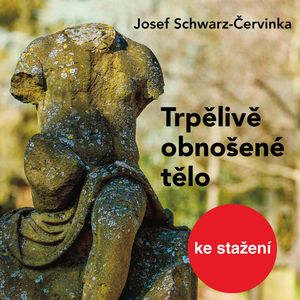 Josef Schwarz–Červinka: Trpělivě obnošené tělo, Josef Schwarz–Červinka