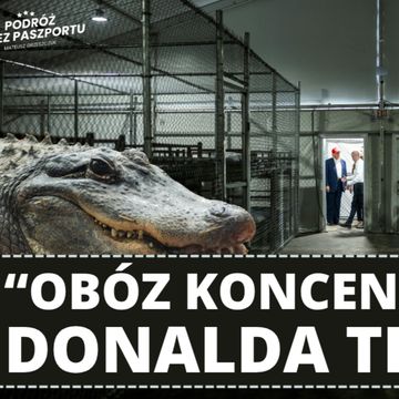 Trump otwiera „Aligatorowe Alcatraz”. Obóz dla migrantów | Poranek Geopolityczny audiobook, Mateusz Grzeszczuk