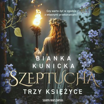 Trzy księżyce. Szeptucha. Tom 3 audiobook, Bianka Kunicka