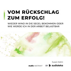 Vom Rückschlag zum Erfolg! Wieder Wind in die Segel bekommen oder wie werde ich in der Arbeit belastbar, Susan Kahn