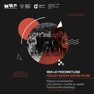 Wygnani na poniewierkę. Losy żołnierzy i cywilów po upadku Powstania Warszawskiego audiobook, Muzeum Historii Polski