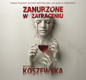 Zanurzone w zatraceniu, Monika Koszewska
