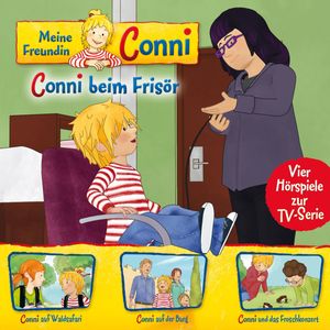 07: Conni beim Frisör / Conni auf Waldsafari / Conni auf der Burg / Conni und das Froschkonzert (Vier Hörspiele zur TV-Serie), Liane Schneider