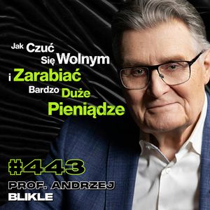 #443 Co Stoi Pomiędzy Tobą, a Poczuciem Wolności? Inteligencja vs. Sukces - prof. Andrzej Blikle, Przemek Górczyk