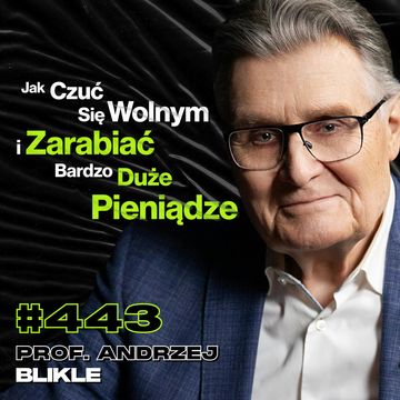 #443 Co Stoi Pomiędzy Tobą, a Poczuciem Wolności? Inteligencja vs. Sukces - prof. Andrzej Blikle audiobook, Przemek Górczyk