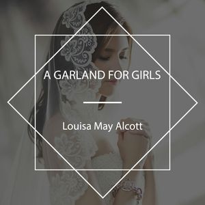 A Garland for Girls, Louisa May Alcott