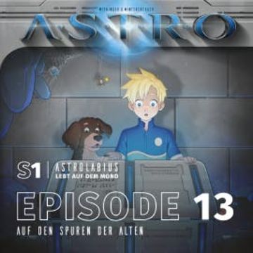 ASTRO S1 - Episode 13 - Auf den Spuren der Alten audiobook, Martin Wintersberger
