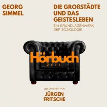 Die Großstädte und das Geistesleben. Ein Grundlagenwerk der Soziologie. audiobook, Hörbuchzeit