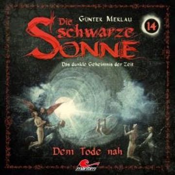 Die schwarze Sonne, Folge 14: Dem Tode nah audiobook, Günter Merlau