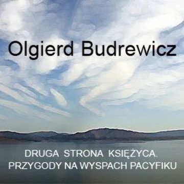 Druga strona księżyca. Przygody na wyspach Pacyfiku audiobook, Olgierd Budrewicz