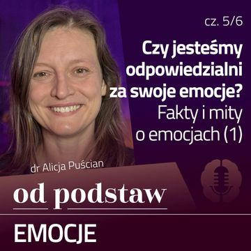 Fakty i mity o emocjach (1) | OD PODSTAW: Emocje | 5/6 | dr Alicja Puścian audiobook, Karolina Głowacka