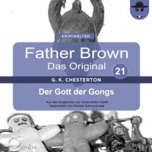 Father Brown 21 - Der Gott der Gongs (Das Original), Gilbert Keith Chesterton