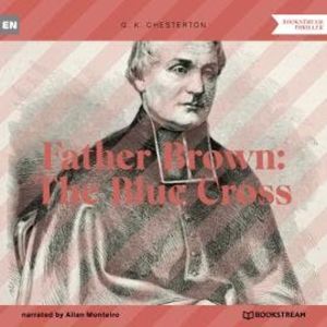 Father Brown: The Blue Cross (Unabridged), G. K. Chesterton