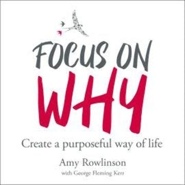Focus on Why - Create a purposeful way of life (unabridged) audiobook, Amy Rowlinson