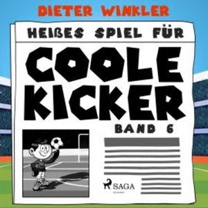 Heißes Spiel für Coole Kicker - Coole Kicker, schnelle Tore, Band 6 (Ungekürzt), Dieter Winkler