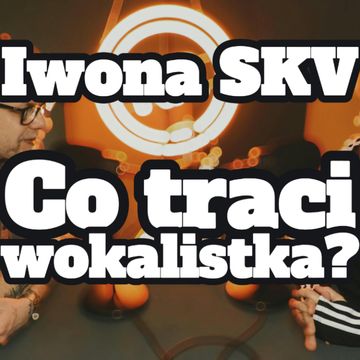 Iwona SKV: co traci wokalistka? - s1 e03[62] audiobook, Artur Rawicz