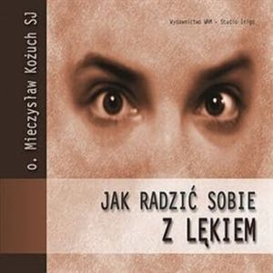 Jak radzić sobie z lękiem, Mieczysław Kożuch SJ