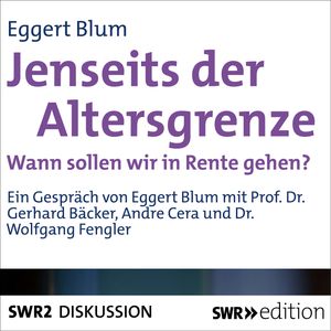 Jenseits der Altersgrenze - Wann sollen wir in Rente gehen?, Eggert Blum