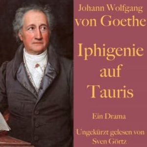 Johann Wolfgang von Goethe: Iphigenie auf Tauris, Johann Wolfgang von Goethe