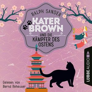 Kater Brown und die Kämpfer des Ostens - Ein Kater Brown-Krimi, Teil 3 (Ungekürzt), Ralph Sander