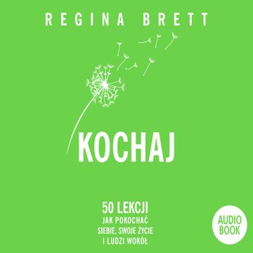 Kochaj. 50 lekcji jak pokochać siebie, swoje życie i ludzi wokół audiobook, Regina Brett