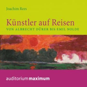 Künstler auf Reisen (Ungekürzt) audiobook, Joachim Rees