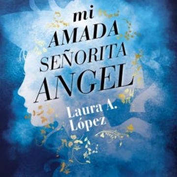 Mi amada señorita Angel audiobook, Laura A. Lopez