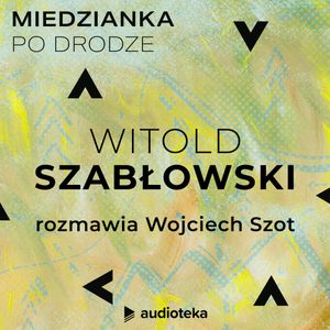 Miedzianka po drodze. Odcinek 35. Witold Szabłowski, zespół autorów