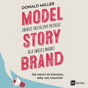 Model StoryBrand - zbuduj skuteczny przekaz dla swojej marki, Donald Miller